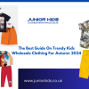 The Best Guide On Trendy Kids Wholesale Clothing For Autumn 2024 The Best Guide On Trendy Kids Wholesale Clothing For Autumn 2024